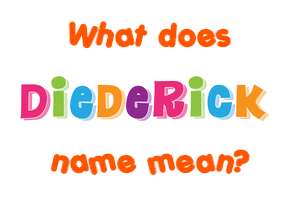 Meaning of Diederick Name