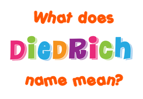 Meaning of Diedrich Name