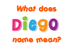Meaning of Diego Name Meaning of Diego Name