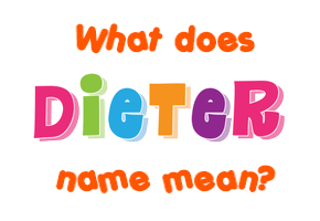 Meaning of Dieter Name