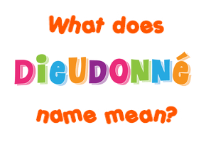 Meaning of Dieudonné Name
