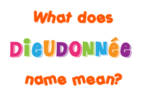 Meaning of Dieudonnée Name