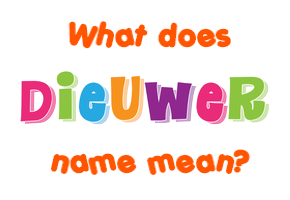 Meaning of Dieuwer Name