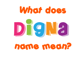 Meaning of Digna Name