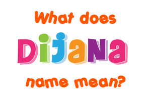 Meaning of Dijana Name