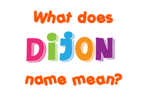 Meaning of Dijon Name