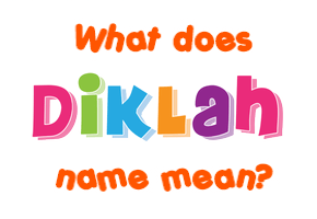 Meaning of Diklah Name