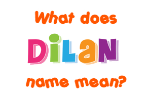 Meaning of Dilan Name