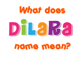 Meaning of Dilara Name