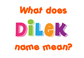 Meaning of Dilek Name