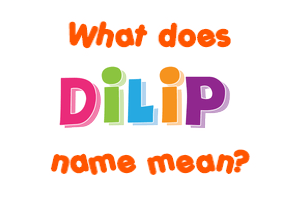 Meaning of Dilip Name
