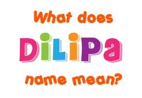 Meaning of Dilipa Name