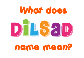Meaning of Dilsad Name
