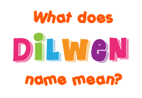 Meaning of Dilwen Name