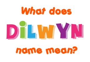 Meaning of Dilwyn Name
