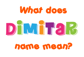 Meaning of Dimitar Name