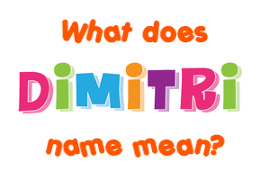 Meaning of Dimitri Name
