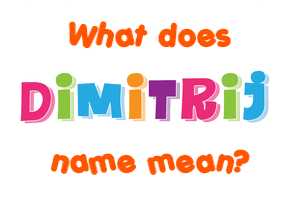 Meaning of Dimitrij Name