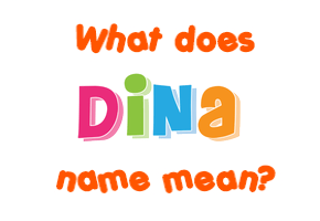 Meaning of Dina Name