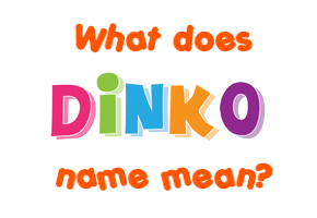 Meaning of Dinko Name