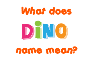 Meaning of Dino Name