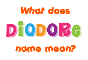 Meaning of Diodore Name