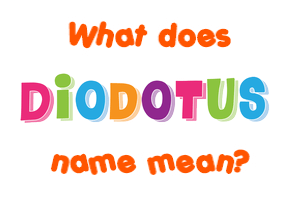 Meaning of Diodotus Name