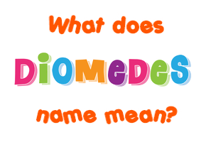 Meaning of Diomedes Name