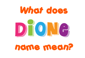 Meaning of Dione Name