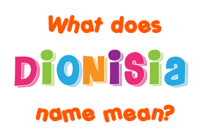 Meaning of Dionisia Name