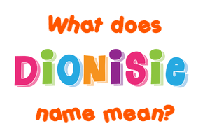 Meaning of Dionisie Name