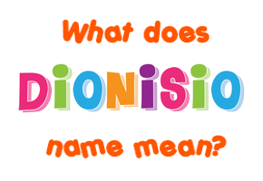 Meaning of Dionisio Name