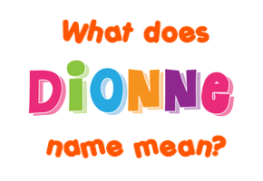 Meaning of Dionne Name