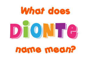 Meaning of Dionte Name