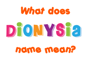 Meaning of Dionysia Name