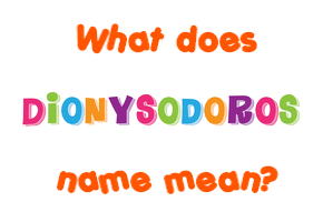 Meaning of Dionysodoros Name