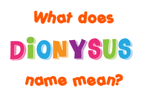Meaning of Dionysus Name