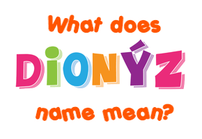 Meaning of Dionýz Name