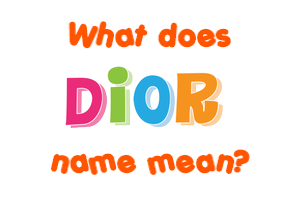 Meaning of Dior Name