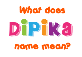 Meaning of Dipika Name
