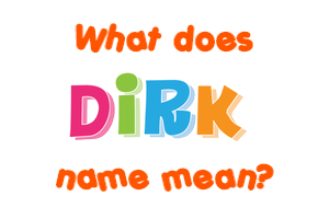 Meaning of Dirk Name