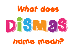 Meaning of Dismas Name