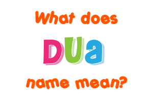 Meaning of Dua Name