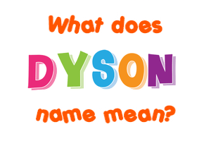 Meaning of Dyson Name