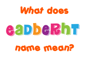 Meaning of Eadberht Name
