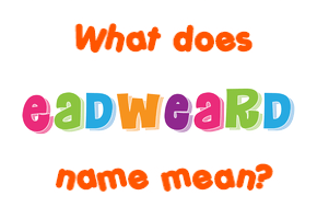 Meaning of Eadweard Name