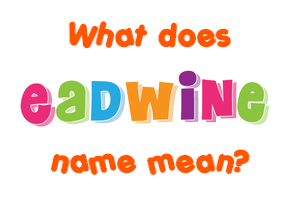 Meaning of Eadwine Name