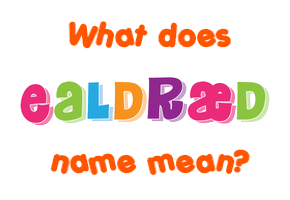 Meaning of Ealdræd Name