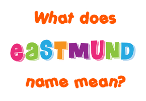 Meaning of Eastmund Name