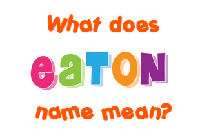 Meaning of Eaton Name